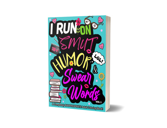 I Run on Smut Humor & Swear Words: A completely inappropriate adult coloring book